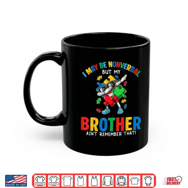 I May Be Non Verbal But My Brother Aint Autism Awareness Kid Shirt 3 Mug I May Be Non Verbal But My Brother Aint Autism Awareness Kid Shirt
