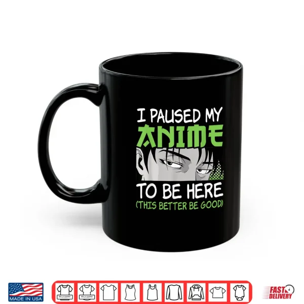 Mug I Paused My Anime To Be Here Otaku Manga Funny Anime Boy Shirt