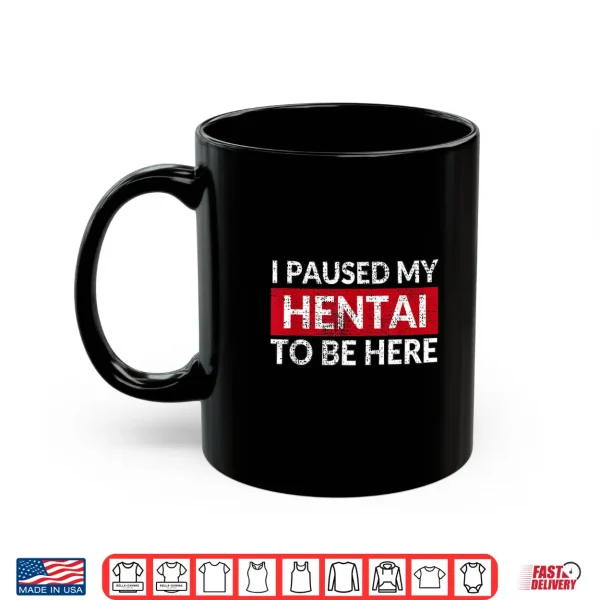 Mug I Paused My Hentai To Be Here Meme Shirt 2