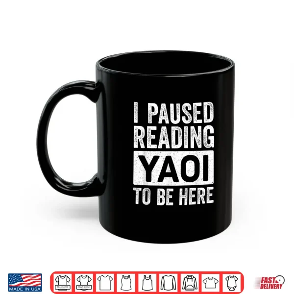 Mug I Paused Reading Yaoi to Be Here Funny Fujoshi Yaoi Manga BL Shirt