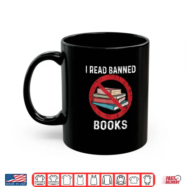 Mug I Read Banned Books Funny Book Readers Bookworms Shirt