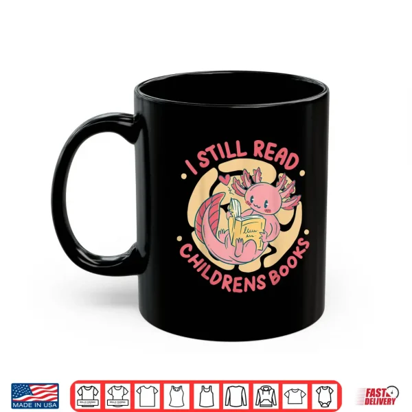 Mug I Still Read Childrens Books Bibliophile Reader Shirt