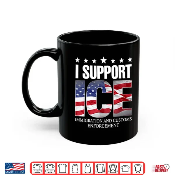I Support Ice Immigration And Customs Enforcement Shirt 3 Mug I Support ICE Immigration And Customs Enforcement Shirt