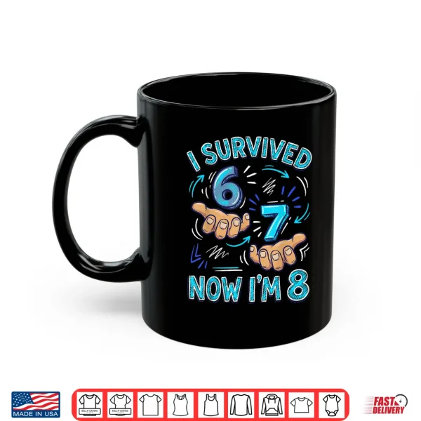 I Survived 6 7 Now I'M 8 8Th Birthday Boys Shirt 3 Mug I Survived 6 7 Now Im 8 8th Birthday Boys Shirt