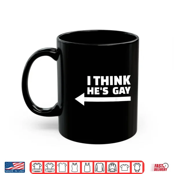 Mug I Think he is Gay LGBT Pride Month Rainbow Transgender Gift Shirt