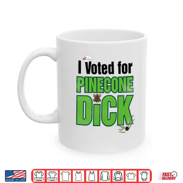 Mug I Voted For Pinecone Dck T Shirt