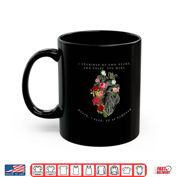 Mug I examined my own heart and there you were Shirt
