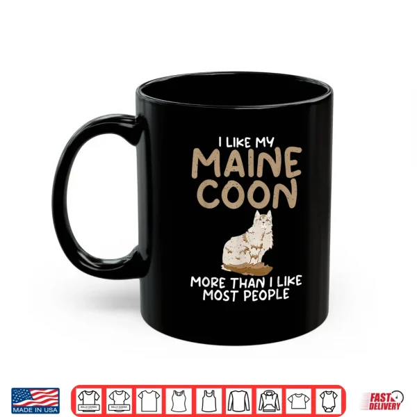 Mug I like my Maine Coon more than i like most People Maine Coon Shirt