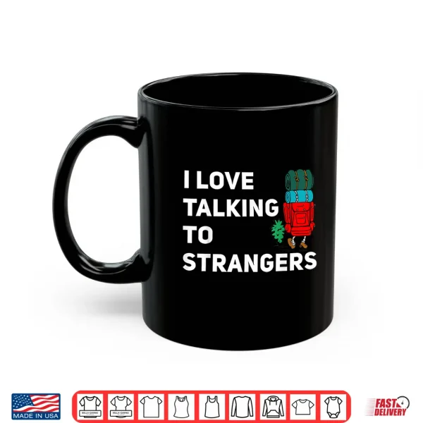 Mug I love talking to strangers funny backpacking Camping Shirt