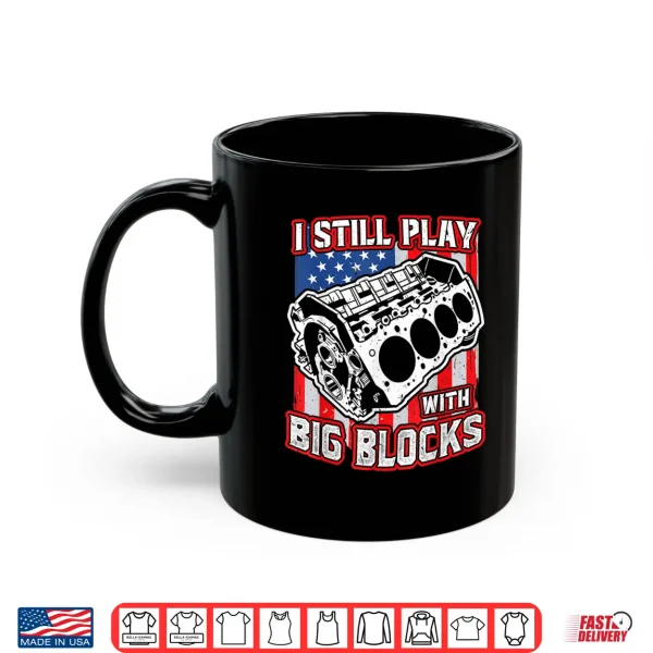 Mug I still play with big blocks Car Mechanic Enthusiast Gear Shirt