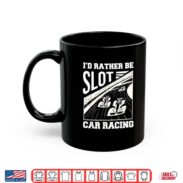 Mug Id Rather Be Slot Car Racing Enthusiast Shirt