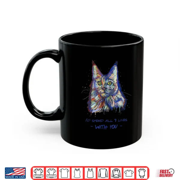 Mug Id Spend All 9 Lives With You Cute Maine Coon Cat Shirt