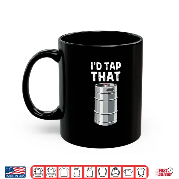 Mug Id Tap That Keg Funny Craft Beer Brewery Alcohol Drinking Shirt