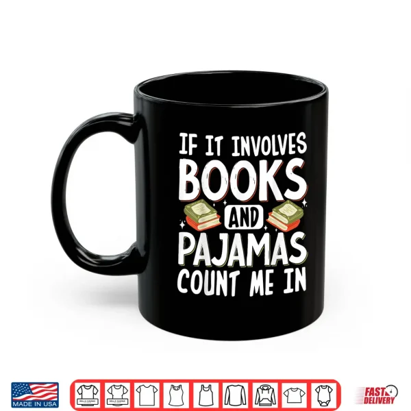 Mug If It Involves Books And Pajamas Count Me In Shirt