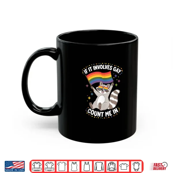 Mug If It Involves Gay Count Me in Fun Raccoon Meme Pride Month Shirt