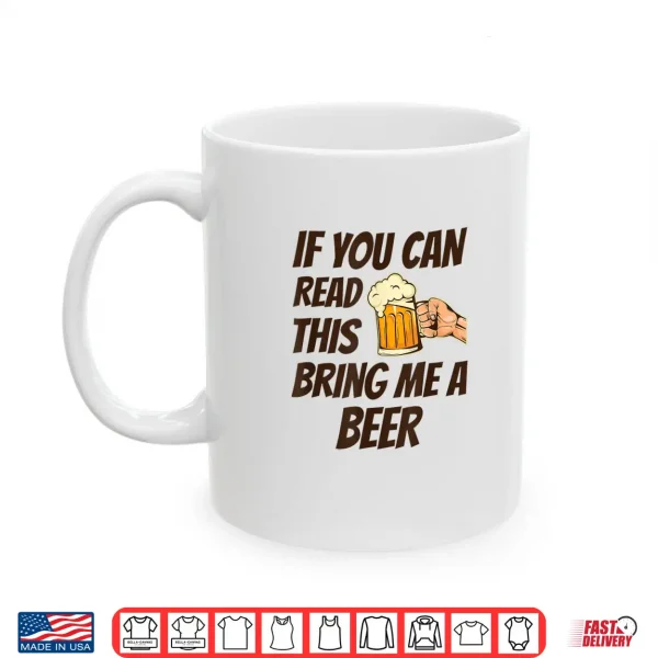 Mug If You Can Read This Bring Me A Beer Shirt