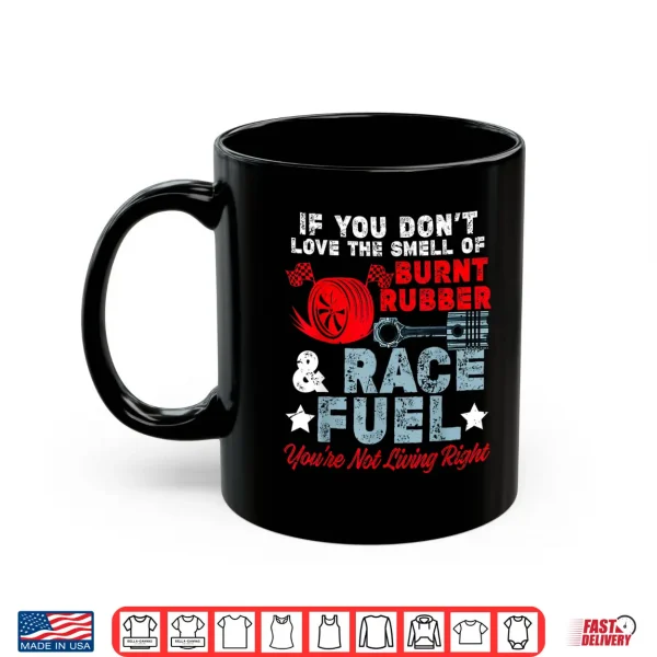 Mug If You Dont Like Burnt Rubber Race Fuel Car Racing Race Shirt