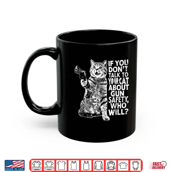 Mug If You Dont Talk To Your Cat About Gun Safety Who Will Shirt