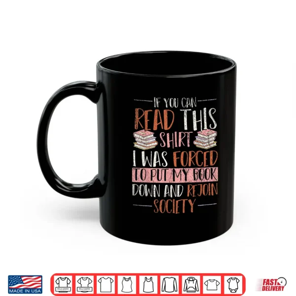 Mug If You Read This I Was Forced To Put My Book Down Reading Shirt