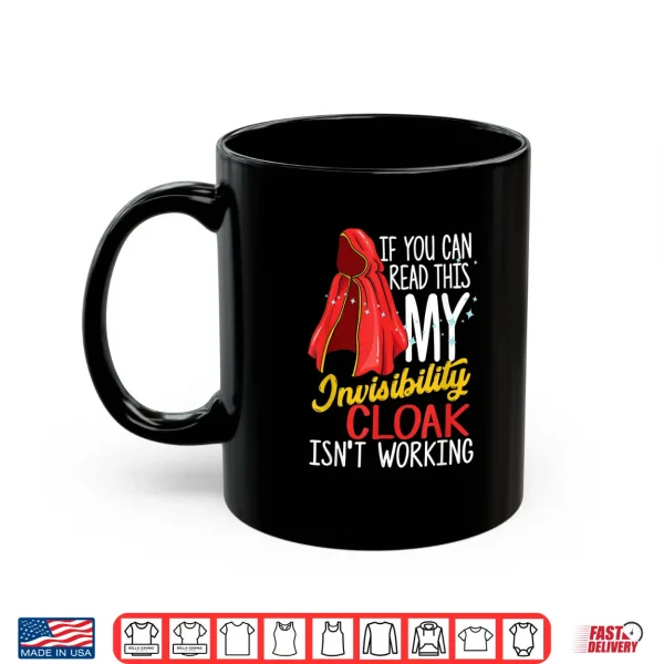 Mug If you can read this my Invisibility Cloak isnt working Shirt
