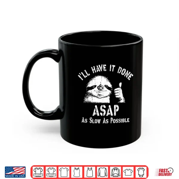 Mug Ill Have It Done ASAP As Slow As Possible Funny Sloth Thumb Shirt
