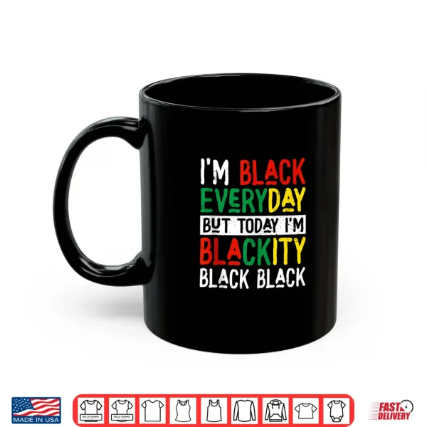 Mug Im Blackity Black African American Juneteenth Men Women Shirt