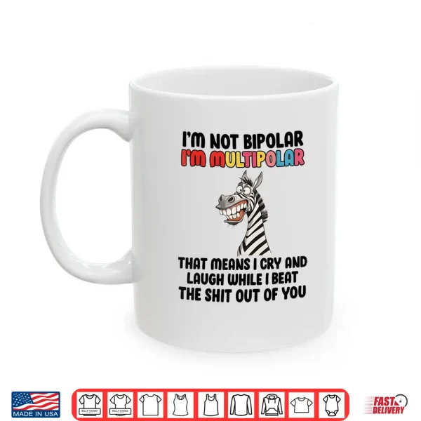 Mug Im Not Bipolar Im Multipolar Funny Zebra Quote Shirt