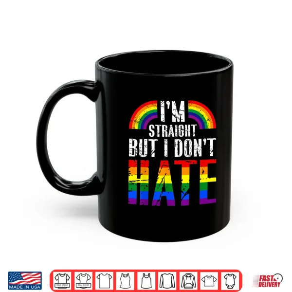 Mug Im Straight But I Dont Hate Rainbow LGBT Gay Pride Month Shirt