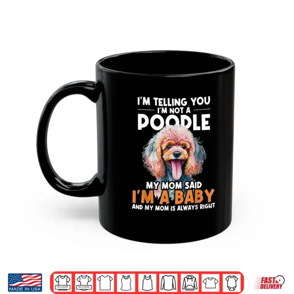 Mug Im Telling You Im Not A Poodle Dog Trainer Pet Breeder Shirt