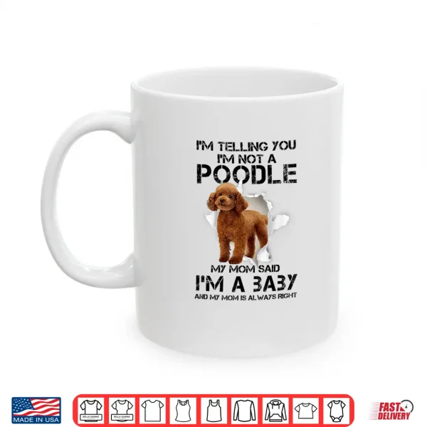 Mug Im Telling You Im Not A Poodle Gift for Poodle Mom Shirt