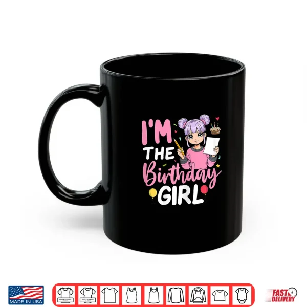 Mug Im The Birthday Girl Anime Sketching Girl Shirt
