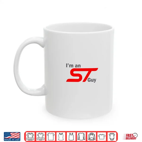 Mug Im an ST Guy Funny Car Enthusiast Design Shirt