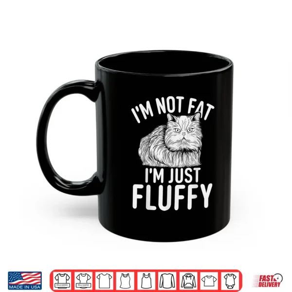 Mug Im not fat im just fluffy funny Persian Cat Shirt