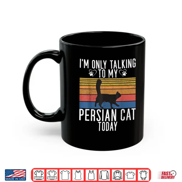 Mug Im only talking Persian Cat today Persian Cat Shirt for Men Women Kids