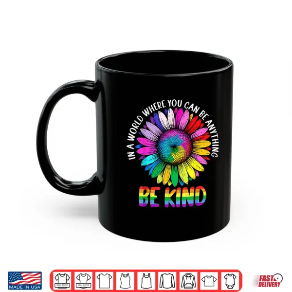 Mug In A World Be Kind Rainbow Sunflower LGBTQ Pride Month Women Shirt