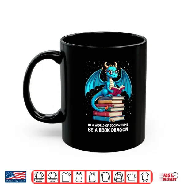 Mug In A World Full Of Bookworms Be A Book Dragon Reading Lovers Shirt