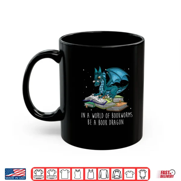 Mug In A World Full Of Bookworms Be A Book Dragon Shirt
