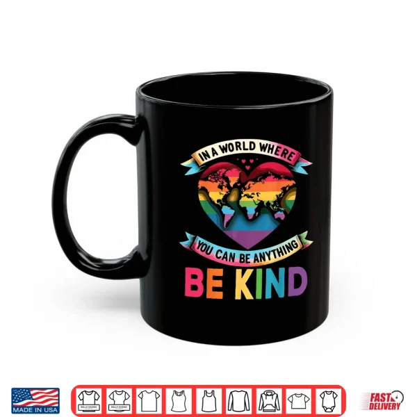 Mug In A World Where You Can Be Anything Be Kind Gay Pride Ally Shirt