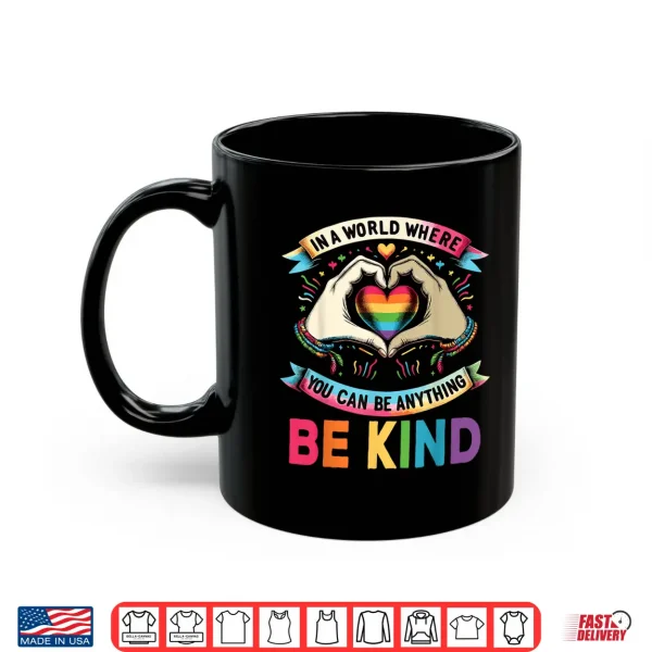 Mug In A World Where You Can Be Anything Be Kind Gay Pride LGBT Shirt