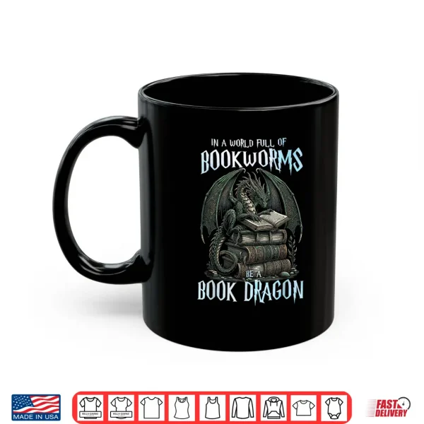 Mug In A World of Bookworms Be A Book Dragon Book Lover Reader Shirt