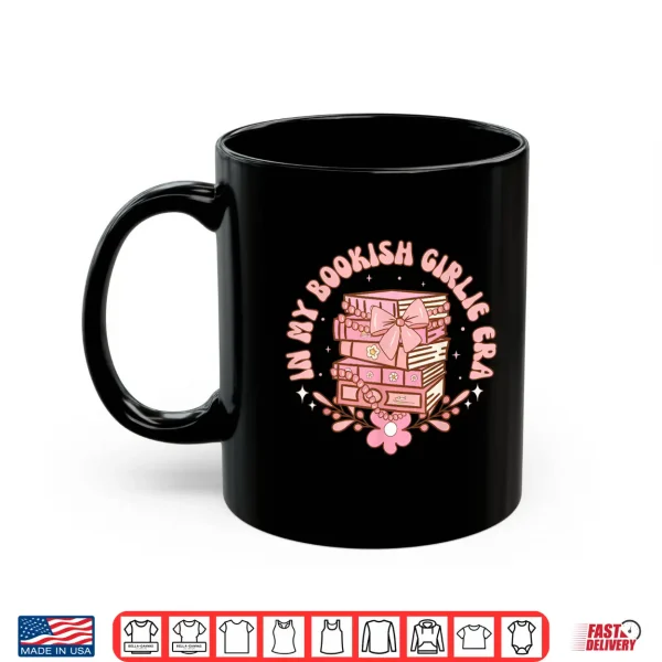 Mug In My Bookish Girlie Era Book Lover Tee Shirt