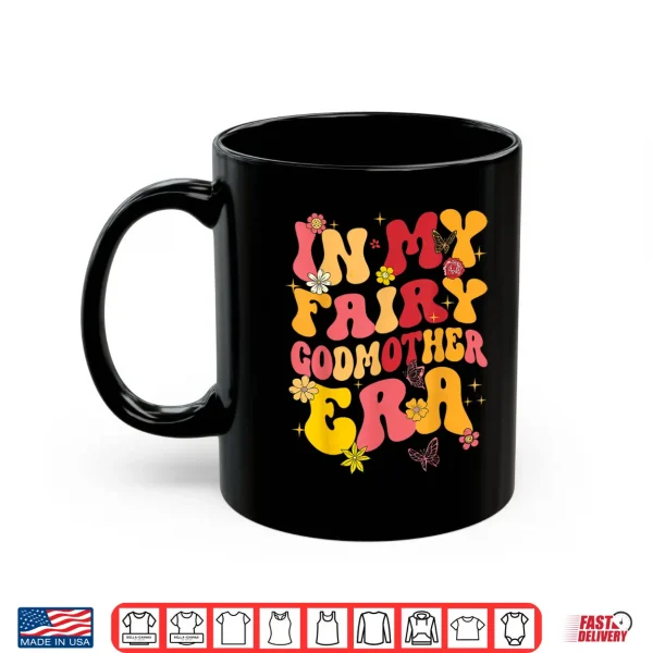 In My Fairy Godmother Era Best Godmother Mother'S Day Groovy Shirt 3 Mug In My Fairy Godmother Era Best Godmother Mothers Day Groovy Shirt