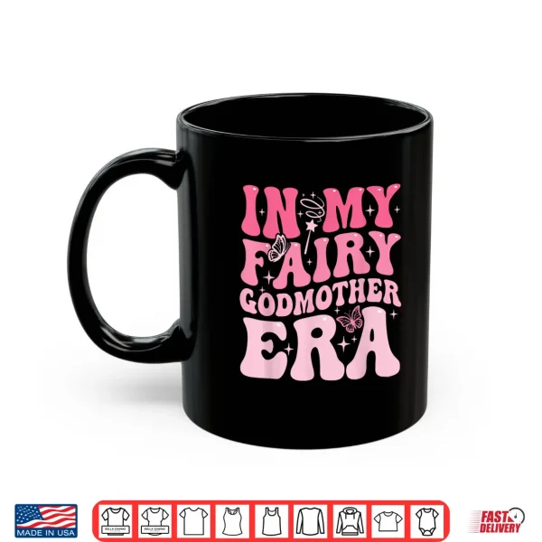 Mug In My Fairy Godmother Era Best Godmother Mothers Day Shirt 1