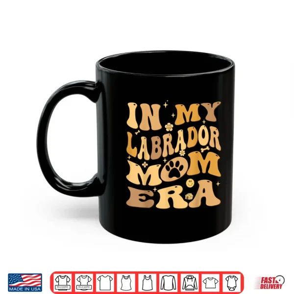Mug In My Labrador Mom Era Groovy Lab Retriever Dog Owner Shirt