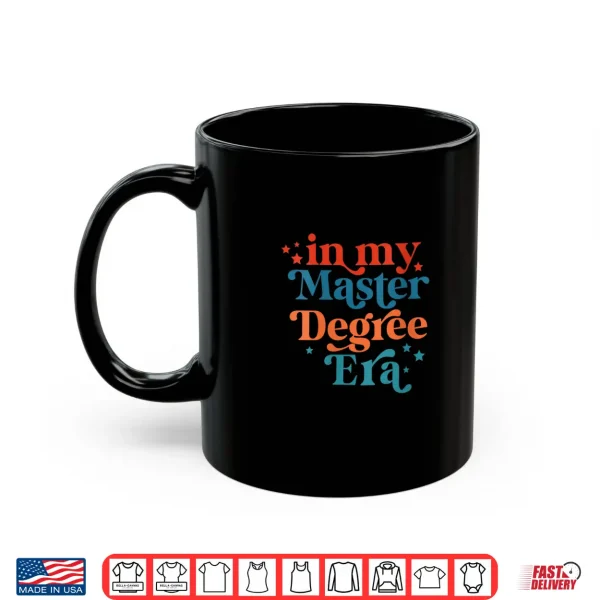 Mug In My Master Degree Era Design Shirt
