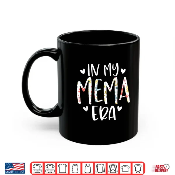 In My Mema Era Flower Letter Floral Cute Gifts For Mema Shirt 3 Mug In My Mema Era Flower Letter Floral Cute Gifts For Mema Shirt