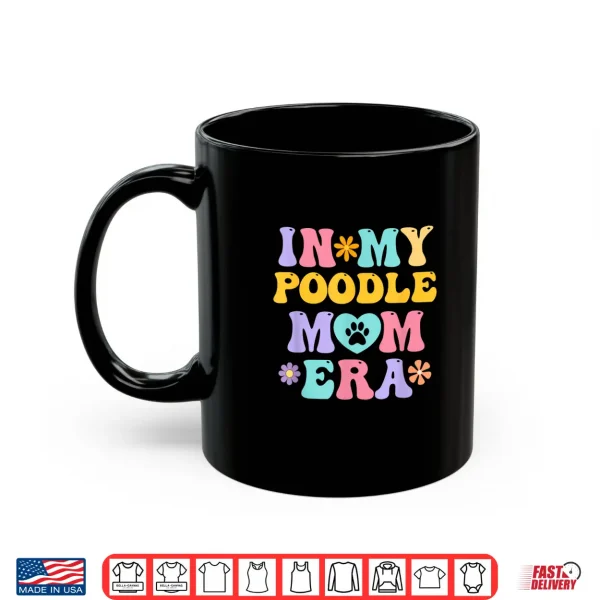 Mug In My Poodle Mom Era Funny Retro Groovy Pudel Dog Owner Shirt