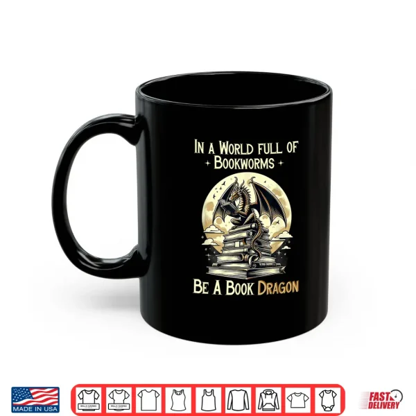 Mug In a World Full Of Bookworms Be a Book Dragon Books Reading Shirt