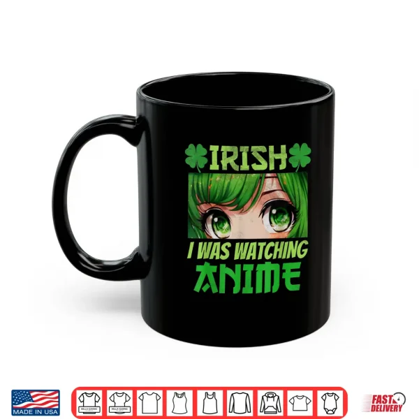 Mug Irish I Was Watching Anime St Patricks Day Anime Manga Shirt