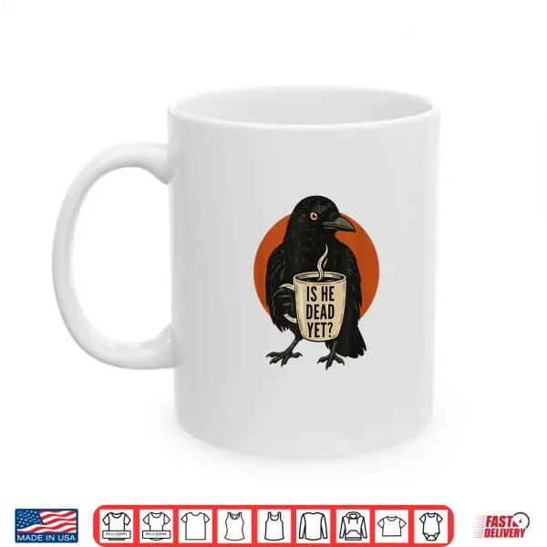 Mug Is He Vintage Dead Yet Dark Crow Raven Bird Humor Retro Shirt